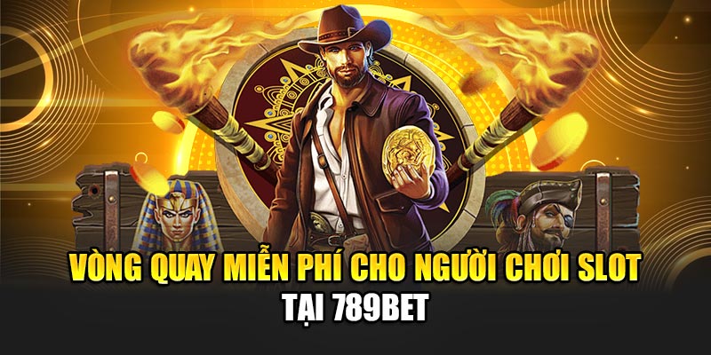 789BET - Trang Chủ 789 BET - Link Truy Cập Nhanh Nhất 2025 18 Vòng quay miễn phí cho người chơi slot tại 789BET